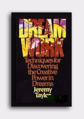 Dream Work: Techniques for Discovering the Creative Power in Dreams - Jeremy Taylor